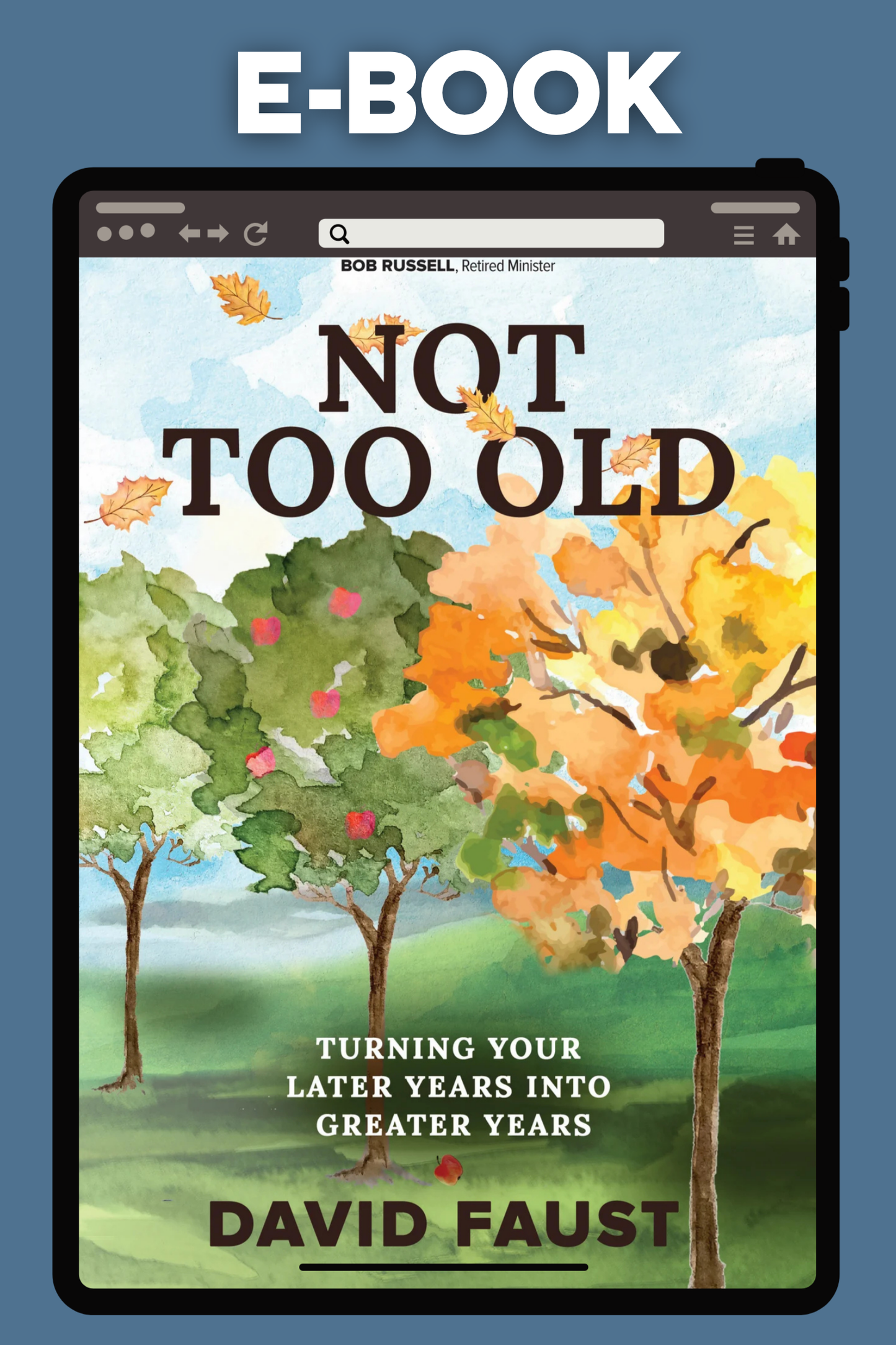 Not Too Old: Turning Your Later Years into Greater Years