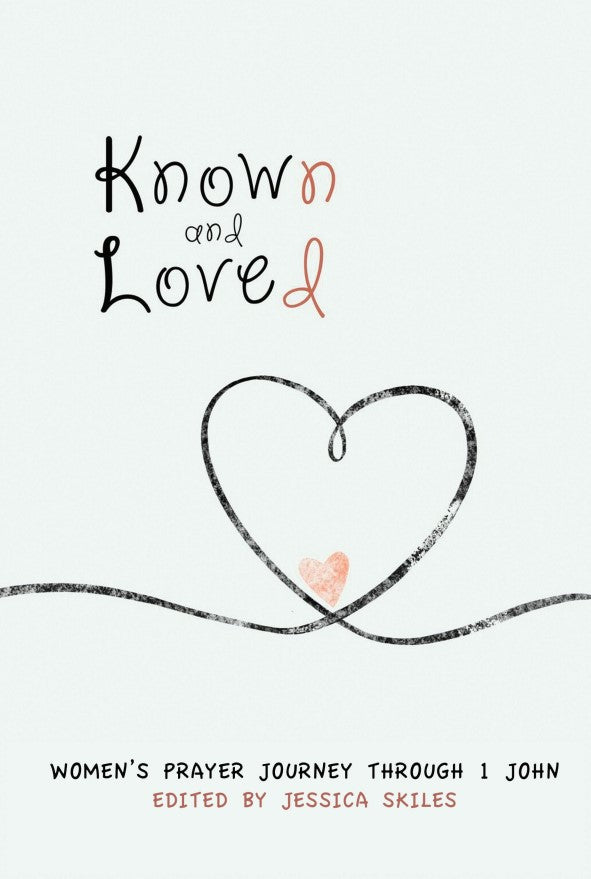 Known and Loved: Women’s Prayer Journey Through 1 John