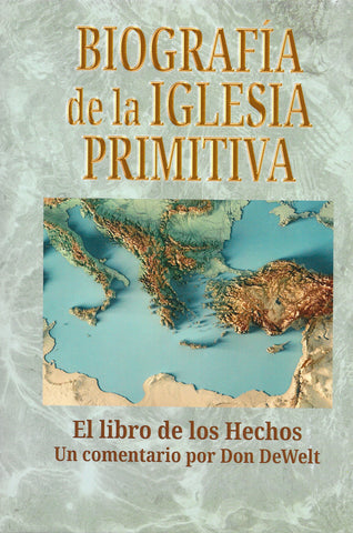 Biografía de la iglesia primitiva por Don DeWelt (Acts Made Actual)