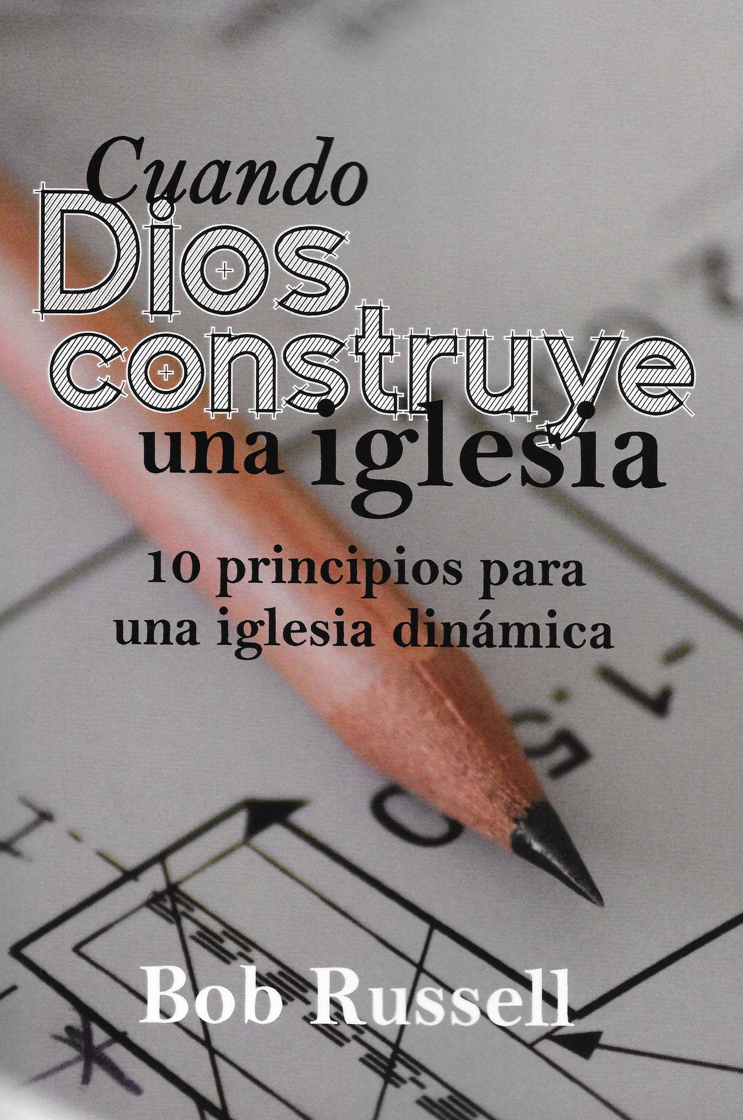 CUANDO DIOS CONSTRUYE UNA IGLESIA POR Bob Russell ( When God Builds a Church)