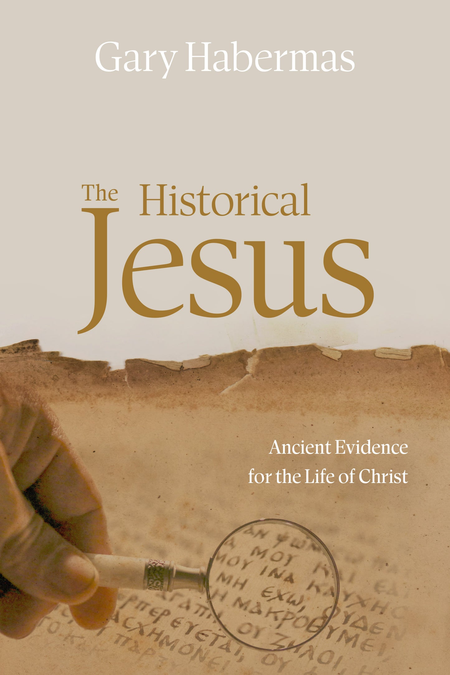 The Historical Jesus: Ancient Evidence for the Life of Christ