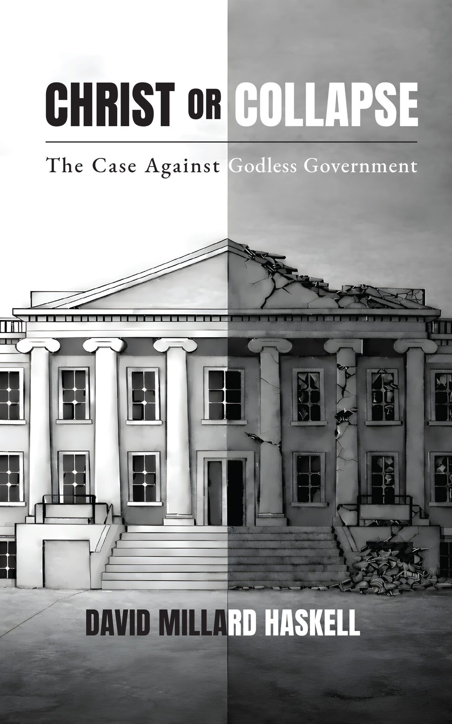 Book cover of 'Christ or Collapse' by David Millard Haskell, showing a government building before and after collapse.