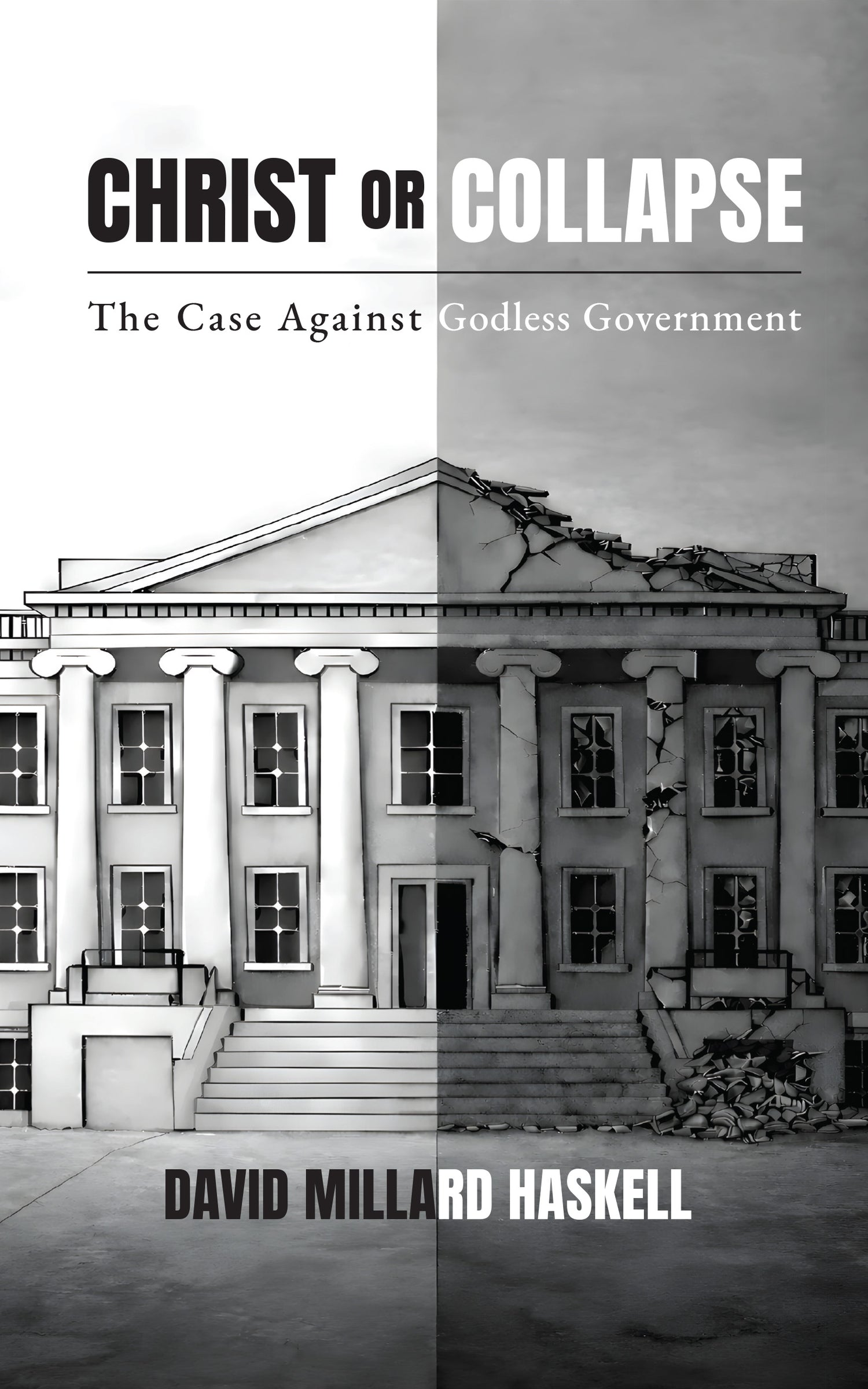 Book cover of 'Christ or Collapse' by David Millard Haskell, showing a government building before and after collapse.