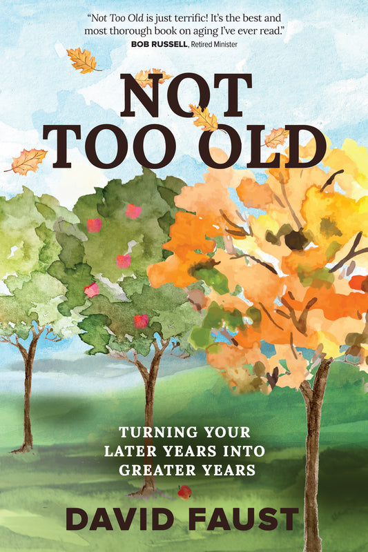PREORDER Not Too Old: Turning Your Later Years into Greater Years