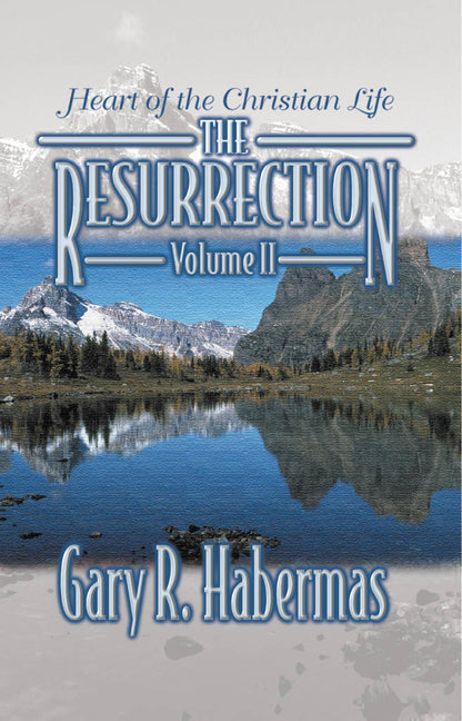 Cover of the book titled 'The Resurrection Volume 2: Heart of the Christian Life' by Gary R. Habermas, featuring a scenic view of a lake and mountains.
