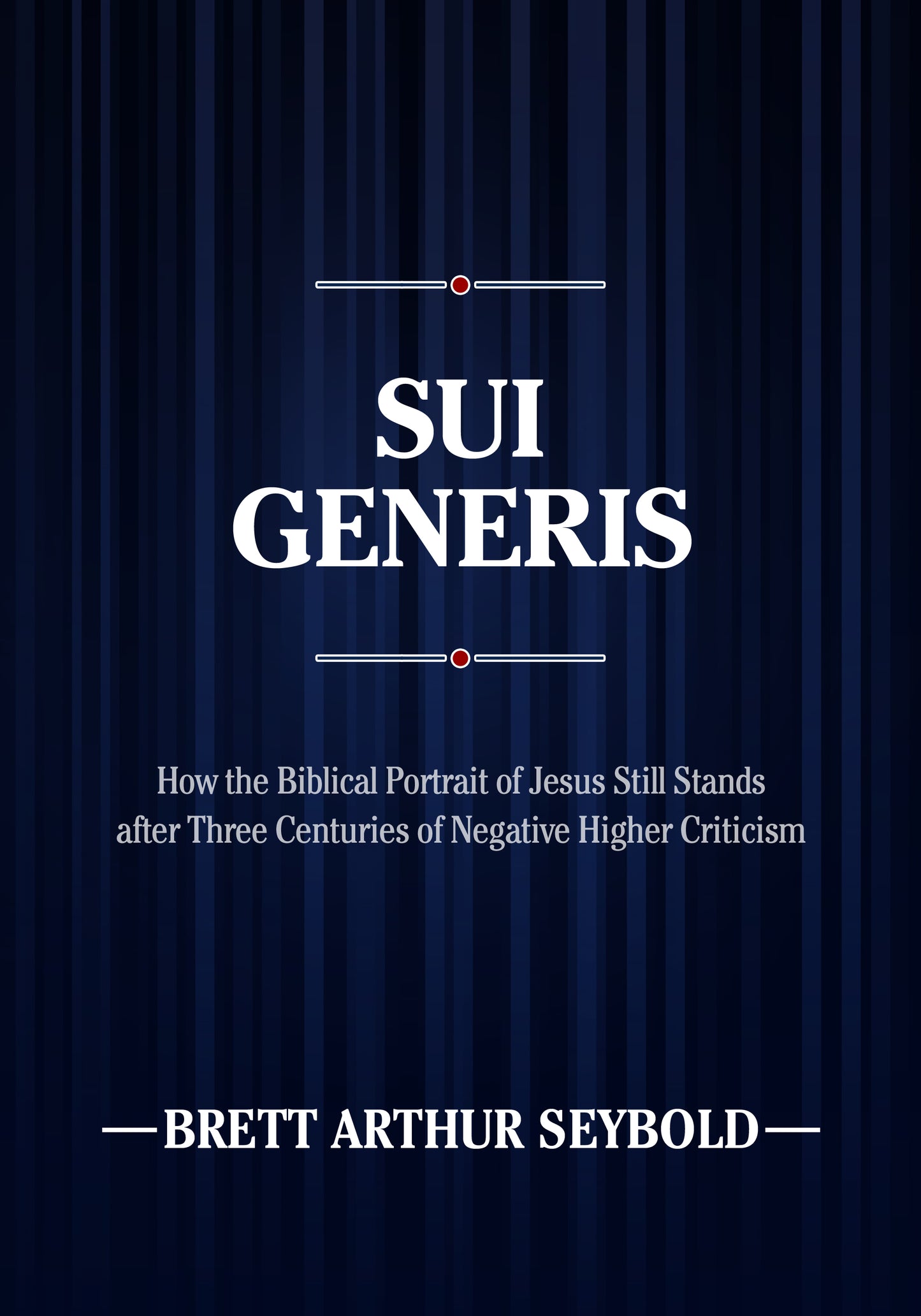 Sui Generis: How the Biblical Portrait of Jesus Still Stands after Three Centuries of Negative Higher Criticism