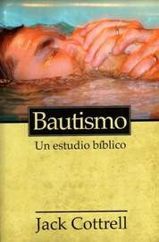 Bautismo: Un estudio bíblico (Baptism: A Biblical Study) por Jack Cottrell