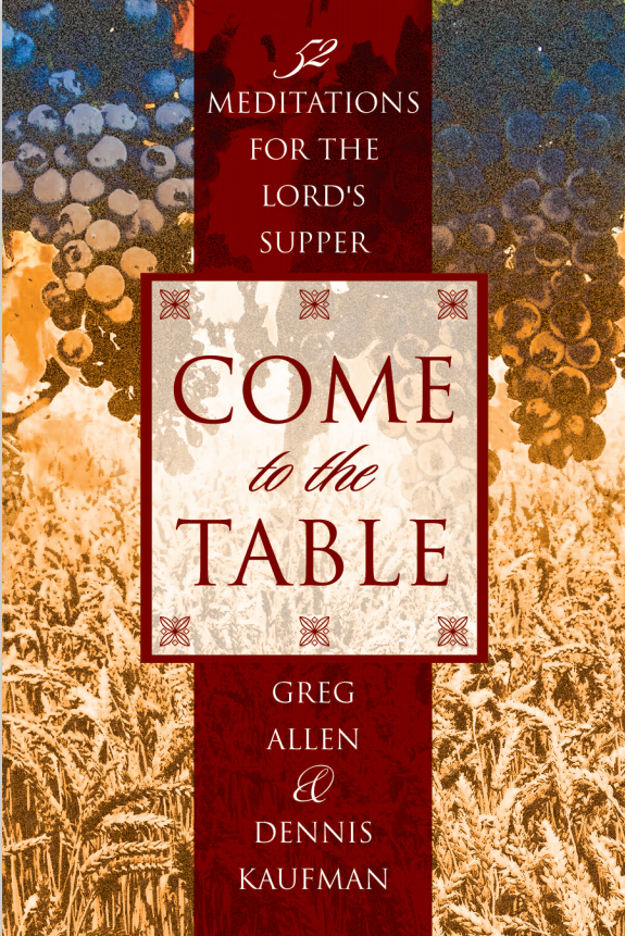 Come To The Table: 52 Meditations for the Lord's Supper
