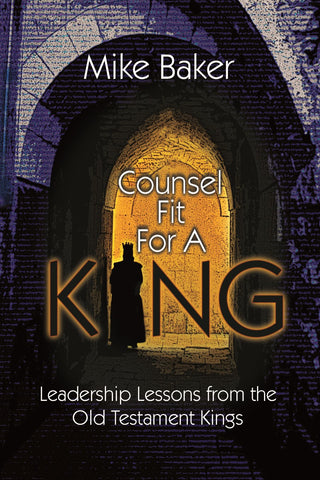 Counsel Fit for A King: Leadership Lessons From the Old Testament