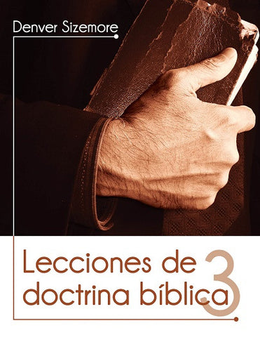 Lecciones de doctrina bíblica 3  by Denver Sizemore (Sound Doctrine)