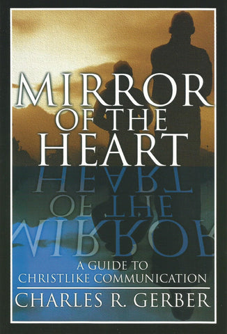 Mirror Of The Heart - A Guide to Christlike Communication