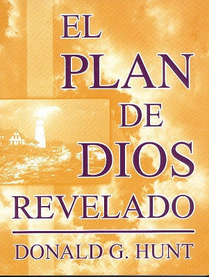 El plan de Dios revelado  por Donald Hunt (The Unfolded Plan of God)