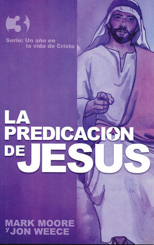LA PREDICACIÓN DE JESÚS  POR MARK MOORE Y JON WEECE (The Preaching of Jesus)
