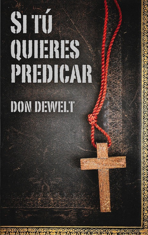 Si tu quieres predicar por Don DeWelt (If You Want to Preach)