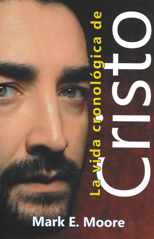 La vida cronológica de Cristo por Mark E. Moore (Una nueva edición con notas adicionales) (The Chronological Life of Christ)