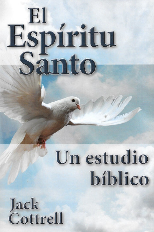 El Espíritu Santo: Un estudio bíblico por Jack Cottrell (The Holy Spirit: A Biblical Study)