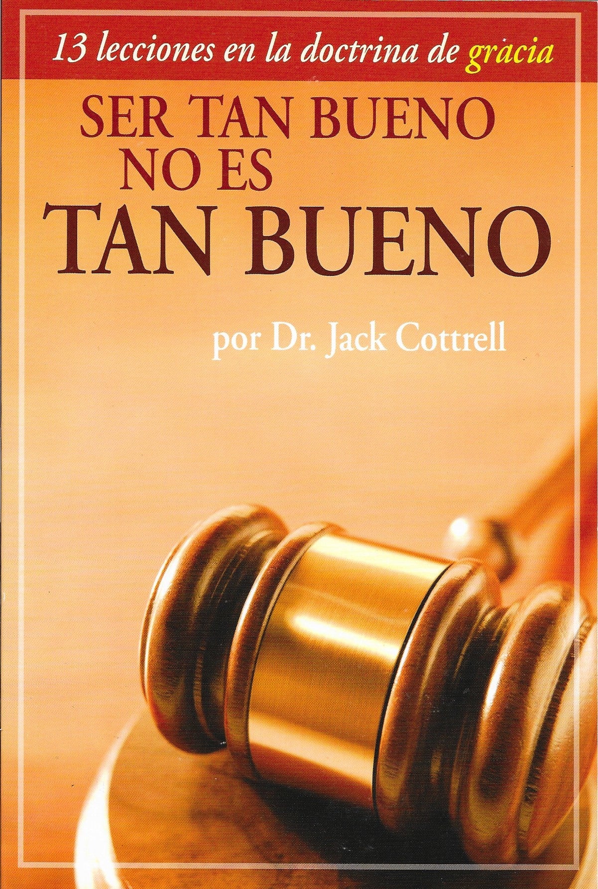 Ser tan bueno no es tan bueno por Jack Cotrell (13 Lessons on Grace)