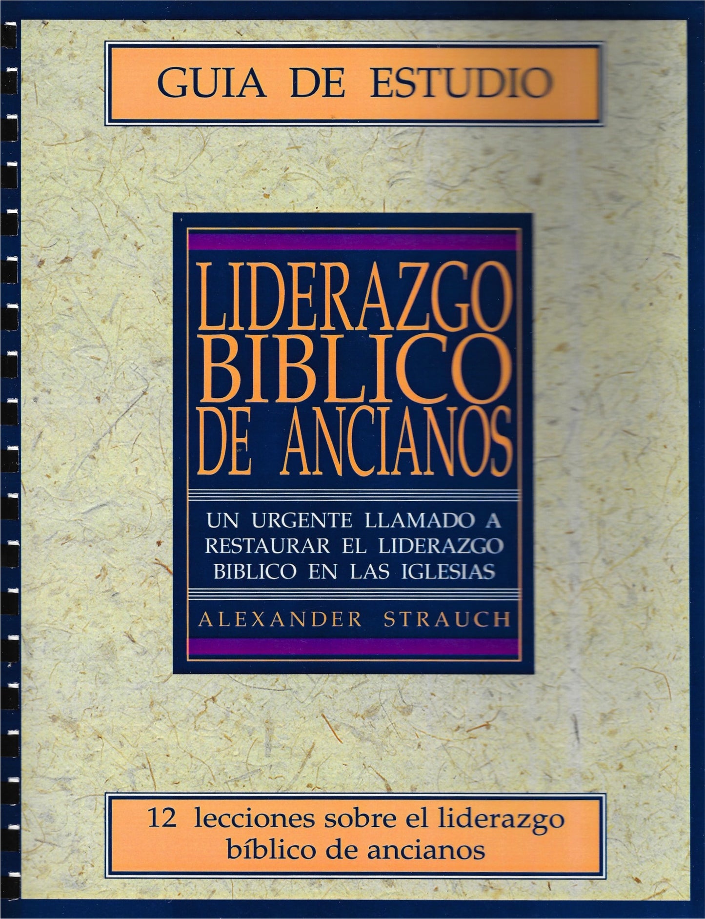 Liderazgo bíblico: guía de estudio por Alexander Strauch (Biblical Eldership Study Guide)