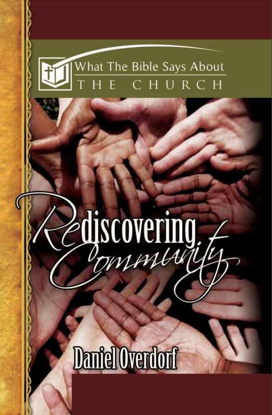 What The Bible Says About The Church: Rediscovering Community